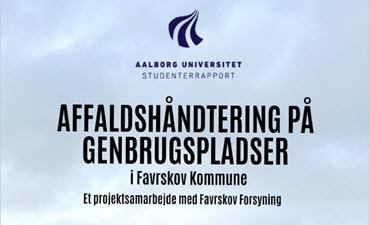 Billede med tekst: Aalborg universitet, studenterrapport, Affaldshåndtering på genbrugspladser i Favrskov Kommune, et projektsamarbejde med favrskov forsyning
